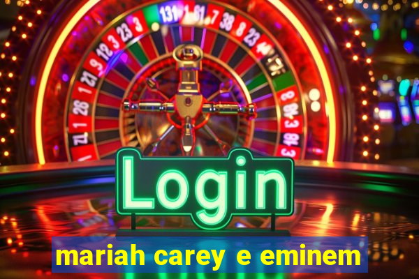 mariah carey e eminem